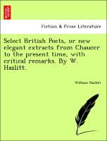 Bild des Verkufers fr Select British Poets, or new elegant extracts from Chaucer to the present time, with critical remarks. By W. Hazlitt. zum Verkauf von moluna