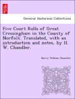 Bild des Verkufers fr Five Court Rolls of Great Cressingham in the County of Norfolk. Translated, with an introduction and notes, by H. W. Chandler. zum Verkauf von moluna