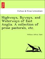 Bild des Verkufers fr Highways, Byways, and Waterways of East Anglia. A collection of prose pastorals, etc. zum Verkauf von moluna