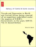 Bild des Verkufers fr Travels and Discoveries in North and Central Africa: being a journal of an expedition undertaken under the auspices of H.B.M. s Government, in the years 1849-55. Vol. II. Second Edition. zum Verkauf von moluna