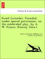 Bild des Verkufers fr Sweet Lavender. Founded, under special permission, on the celebrated play, by A. W. Pinero. (Family Jars.). zum Verkauf von moluna