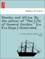 Image du vendeur pour Stanley and Africa. By the author of The Life of General Gordon. [i.e. Eva Hope.] Illustrated. mis en vente par moluna
