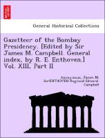 Bild des Verkufers fr Gazetteer of the Bombay Presidency. [Edited by Sir James M. Campbell. General index, by R. E. Enthoven.] Vol. XIII, Part II zum Verkauf von moluna