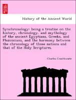 Bild des Verkufers fr Synchronology: being a treatise on the history, chronology, and mythology of the ancient Egyptians, Greeks, and Phoenicians, and the harmony between the chronology of those nations and that of the Holy Scriptures. zum Verkauf von moluna