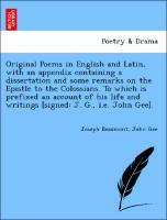 Image du vendeur pour Original Poems in English and Latin, with an appendix containing a dissertation and some remarks on the Epistle to the Colossians. To which is prefixed an account of his life and writings [signed: J. G., i.e. John Gee]. mis en vente par moluna