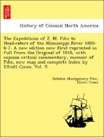 Bild des Verkufers fr The Expeditions of Z. M. Pike to Headwaters of the Mississippi River 1805-6-7. A new edition now first reprinted in full from the Original of 1810, with copious critical commentary, memoir of Pike, new map and complete Index by Elliott Coues. Vol. II. zum Verkauf von moluna