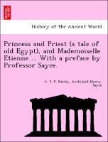 Bild des Verkufers fr Princess and Priest (a tale of old Egypt), and Mademoiselle Etienne . With a preface by Professor Sayce. zum Verkauf von moluna