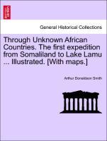 Imagen del vendedor de Through Unknown African Countries. The first expedition from Somaliland to Lake Lamu . Illustrated. [With maps.] a la venta por moluna