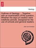 Bild des Verkufers fr Outlines of Geology . Together with an examination of the question, Whether the days of creation were indefinite periods. Designed for the use of schools and general readers. zum Verkauf von moluna