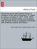 Seller image for Round the world with General Grant. A narrative of the visit of General U. S. Grant to various countries in 1877, 1878, 1879. To which are added certain conversations with General Grant on questions connected with American politics and history. for sale by moluna