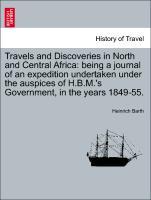 Bild des Verkufers fr Travels and Discoveries in North and Central Africa: being a journal of an expedition undertaken under the auspices of H.B.M. s Government, in the years 1849-55. VOL. V zum Verkauf von moluna