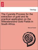 Bild des Verkufers fr The Cyanide Process for the extraction of gold and its practical application on the Witwatersrand Gold Fields in South Africa. zum Verkauf von moluna