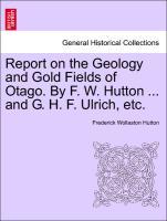 Bild des Verkufers fr Report on the Geology and Gold Fields of Otago. By F. W. Hutton . and G. H. F. Ulrich, etc. zum Verkauf von moluna