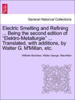 Image du vendeur pour Electric Smelting and Refining . Being the second edition of Elektro-Metallurgie . Translated, with additions, by Walter G. M Millan, etc. mis en vente par moluna