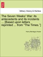 Bild des Verkufers fr The Seven Weeks War: its antecedents and its incidents . [Based upon letters reprinted . from The Times. ] zum Verkauf von moluna