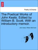 Imagen del vendedor de The Poetical Works of John Keats. Edited by William B. Scott. With an introductory memoir. a la venta por moluna