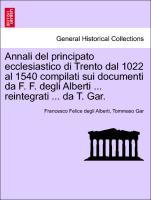 Bild des Verkufers fr Annali del principato ecclesiastico di Trento dal 1022 al 1540 compilati sui documenti da F. F. degli Alberti . reintegrati . da T. Gar. zum Verkauf von moluna