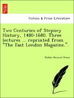 Bild des Verkufers fr Two Centuries of Stepney History, 1480-1680. Three lectures . reprinted from The East London Magazine. . zum Verkauf von moluna