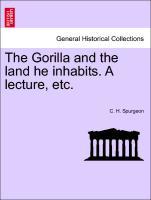 Bild des Verkufers fr The Gorilla and the land he inhabits. A lecture, etc. zum Verkauf von moluna
