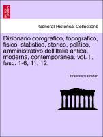 Bild des Verkufers fr Dizionario corografico, topografico, fisico, statistico, storico, politico, amministrativo dell Italia antica, moderna, contemporanea. vol. I., fasc. 1-6, 11, 12. zum Verkauf von moluna