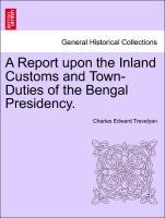 Bild des Verkufers fr A Report upon the Inland Customs and Town-Duties of the Bengal Presidency. zum Verkauf von moluna