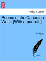 Bild des Verkufers fr Poems of the Canadian West. [With a portrait.] zum Verkauf von moluna