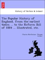 Bild des Verkufers fr The Popular History of England, from the earliest times . to the Reform Bill of 1884 . Illustrated, etc. zum Verkauf von moluna