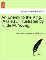 Imagen del vendedor de An Enemy to the King. [A tale.] . Illustrated by H. de M. Young. a la venta por moluna