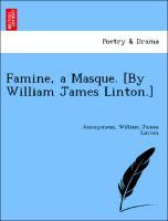 Bild des Verkufers fr Famine, a Masque. [By William James Linton.] zum Verkauf von moluna
