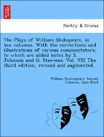 Bild des Verkufers fr The Plays of William Shakspeare, in ten volumes. With the corrections and illustrations of various commentators to which are added notes by S. Johnson and G. Steevens. Vol. VIII The third edition, revised and augmented. zum Verkauf von moluna