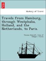 Bild des Verkufers fr Travels from Hamburg, through Westphalia, Holland, and the Netherlands, to Paris. zum Verkauf von moluna