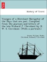 Bild des Verkufers fr Voyages of a Merchant Navigator of the Days that are past. Compiled from the journals and letters of the late Richard J. Cleveland by H. W. S. Cleveland. [With a portrait.] zum Verkauf von moluna