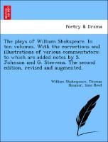 Bild des Verkufers fr The plays of William Shakspeare. In ten volumes. With the corrections and illustrations of various commentators to which are added notes by S. Johnson and G. Steevens. The second edition, revised and augmented. zum Verkauf von moluna