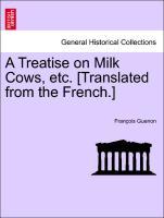 Bild des Verkufers fr A Treatise on Milk Cows, etc. [Translated from the French.] zum Verkauf von moluna