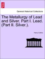 Bild des Verkufers fr The Metallurgy of Lead and Silver. Part I. Lead. (Part II. Silver.). zum Verkauf von moluna