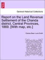 Seller image for Report on the Land Revenue Settlement of the Chanda district, Central Provinces, 1869. [With map, etc.] for sale by moluna