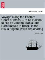 Bild des Verkufers fr Voyage along the Eastern Coast of Africa . to St. Helena to Rio de Janeiro, Bahia, and Pernambuco in Brazil, in the Nisus Frigate. [With two charts.] zum Verkauf von moluna