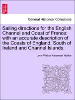 Bild des Verkufers fr Sailing directions for the English Channel and Coast of France: with an accurate description of the Coasts of England, South of Ireland and Channel Islands. zum Verkauf von moluna