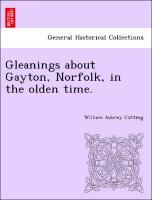 Bild des Verkufers fr Gleanings about Gayton, Norfolk, in the olden time. zum Verkauf von moluna