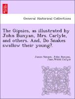 Image du vendeur pour The Gipsies, as illustrated by John Bunyan, Mrs. Carlyle, and others. And, Do Snakes swallow their young?. mis en vente par moluna