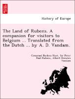 Image du vendeur pour The Land of Rubens. A companion for visitors to Belgium . Translated from the Dutch . by A. D. Vandam. mis en vente par moluna