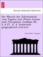 Bild des Verkufers fr Der Marsch der Zehntausend vom Zapates zum Phasis-Araxes nach Xenophons Anabasis III., 3, 6-IV., 6, 4, historisch-geographisch erortert. zum Verkauf von moluna