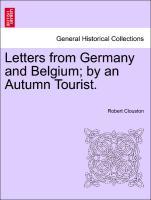Bild des Verkufers fr Letters from Germany and Belgium by an Autumn Tourist. zum Verkauf von moluna