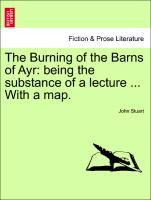 Bild des Verkufers fr The Burning of the Barns of Ayr: being the substance of a lecture . With a map. zum Verkauf von moluna