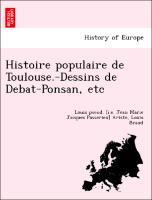 Bild des Verkufers fr Histoire populaire de Toulouse.-Dessins de Debat-Ponsan, etc zum Verkauf von moluna