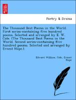 Imagen del vendedor de The Thousand Best Poems in the World. First series-containing five hundred poems. Selected and arranged by E. W. Cole. (The Thousand Best Poems in the World. Second series-containing five hundred poems. Selected and arranged by Ernest Hope.). a la venta por moluna