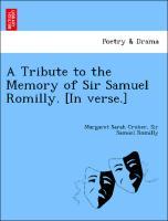 Seller image for A Tribute to the Memory of Sir Samuel Romilly. [In verse.] for sale by moluna