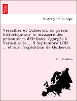 Bild des Verkufers fr Versailles et Quiberon, ou precis historique sur le massacre des prisonniers d Orleans, egorges a` Versailles le . 9 Septembre 1792 . et sur l expedition de Quiberon. zum Verkauf von moluna