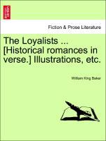 Bild des Verkufers fr The Loyalists . [Historical romances in verse.] Illustrations, etc. zum Verkauf von moluna