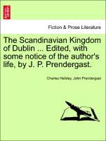 Bild des Verkufers fr The Scandinavian Kingdom of Dublin . Edited, with some notice of the author s life, by J. P. Prendergast. zum Verkauf von moluna